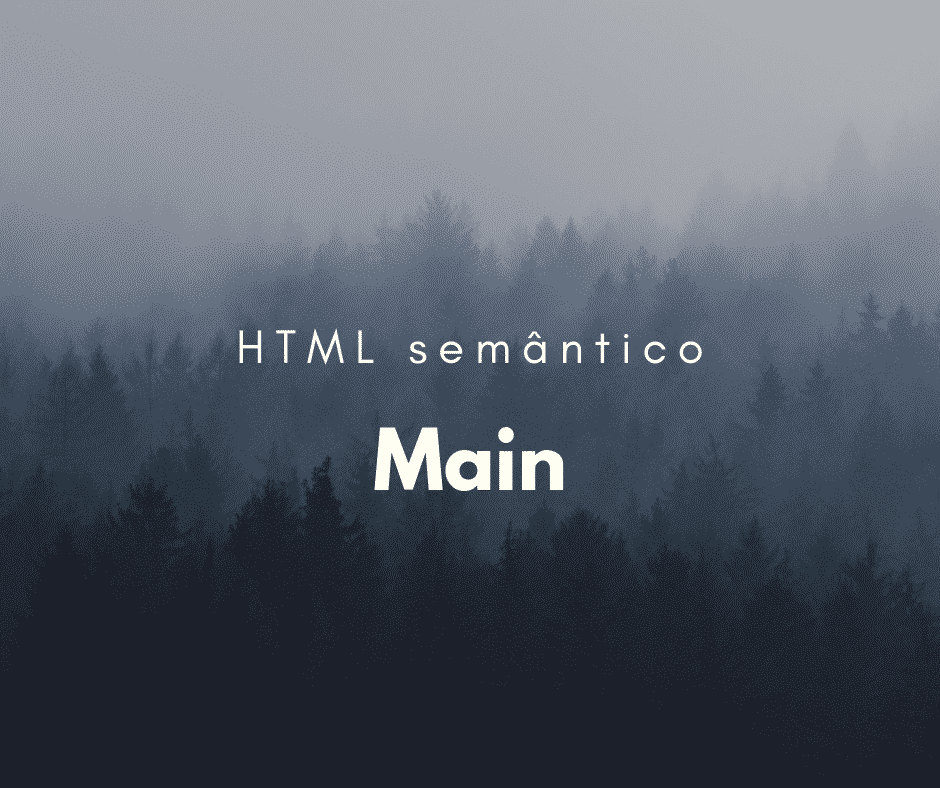Como utilizar o elemento semântico main