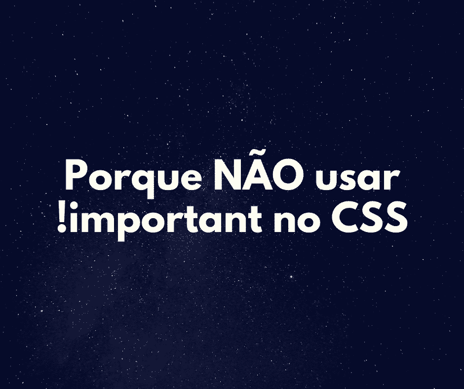 Porque NÃO usar !important no CSS