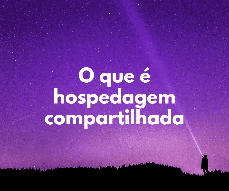 O que é uma hospedagem compartilhada? (shared host)
