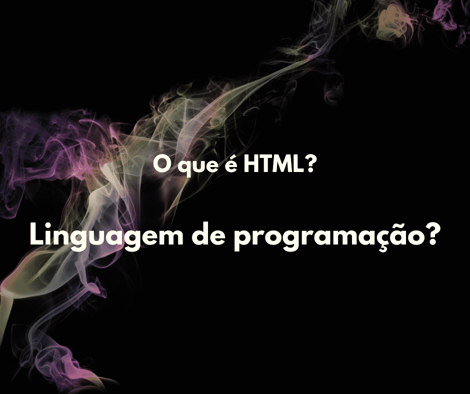 O que é HTML? Para que serve, exemplos, como aprender e cursos 