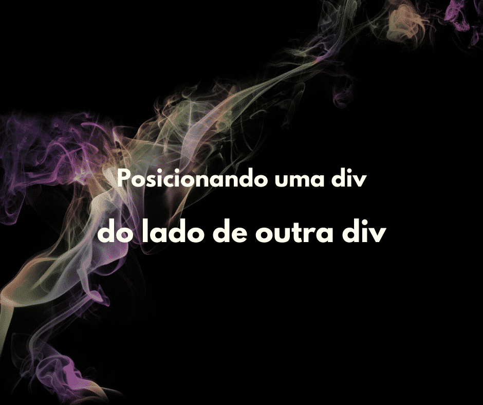 Como posicionar uma div do lado de outra (CSS)