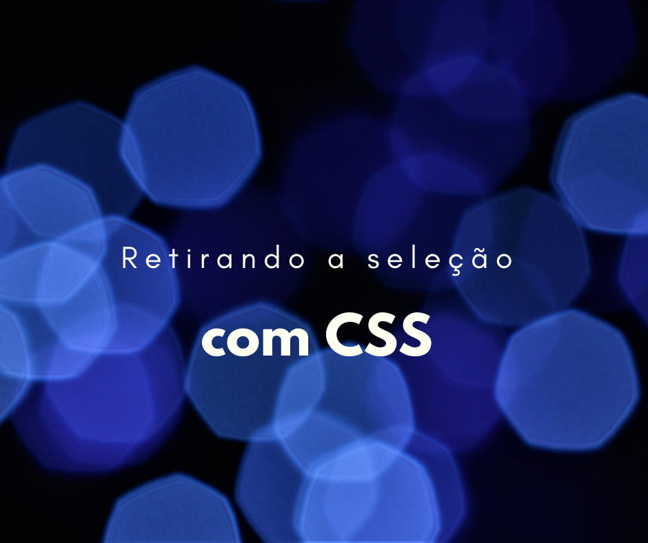 Como impedir a seleção de conteúdo com CSS