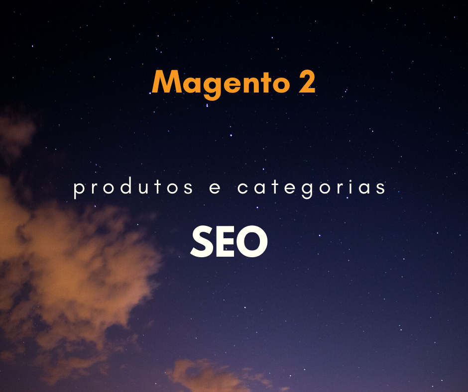 Magento 2: SEO para produtos, categorias e catálogo