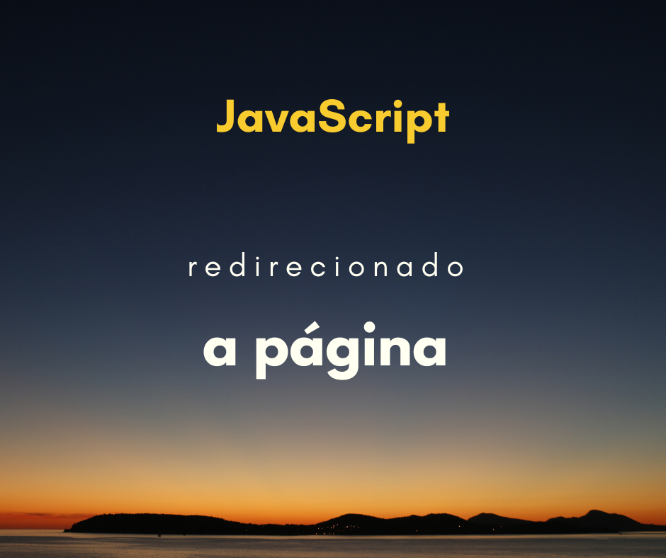 Como redirecionar para outra página com JavaScript