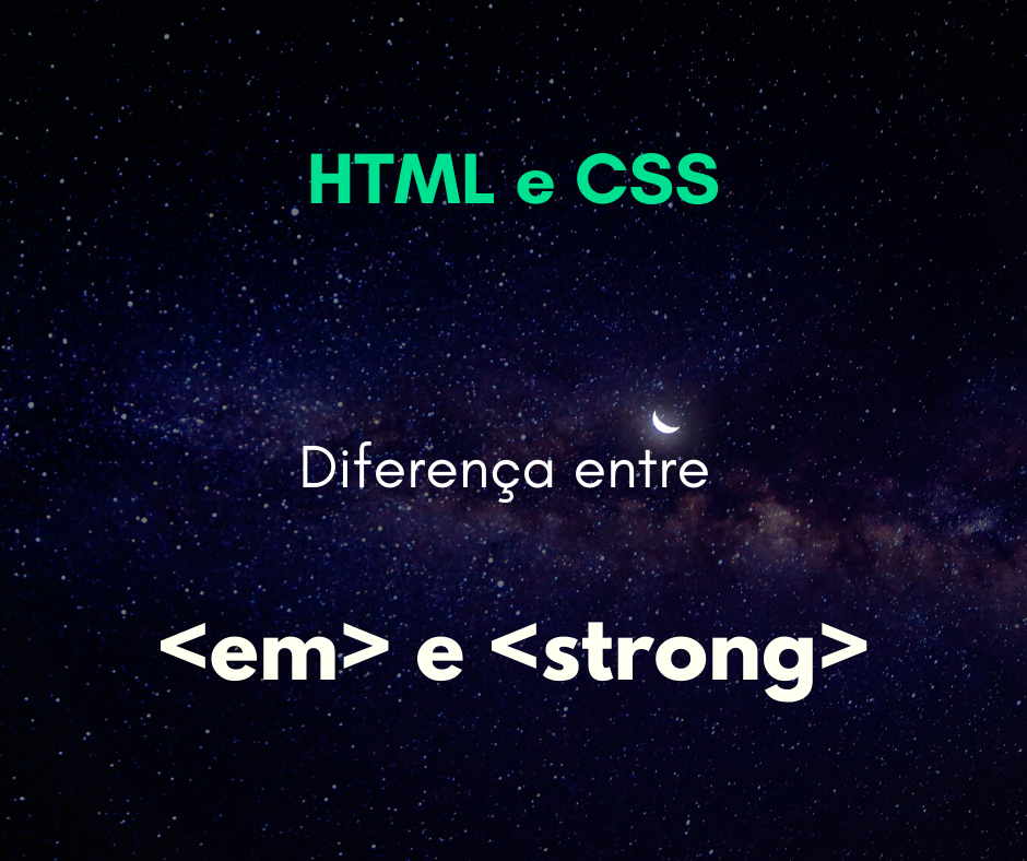 Qual a diferença semântica entre <em> e <strong>?
