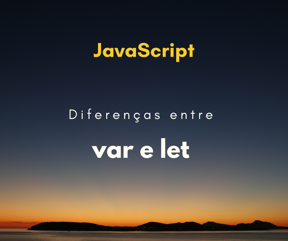 Qual a diferença entre declarar variável com let e var