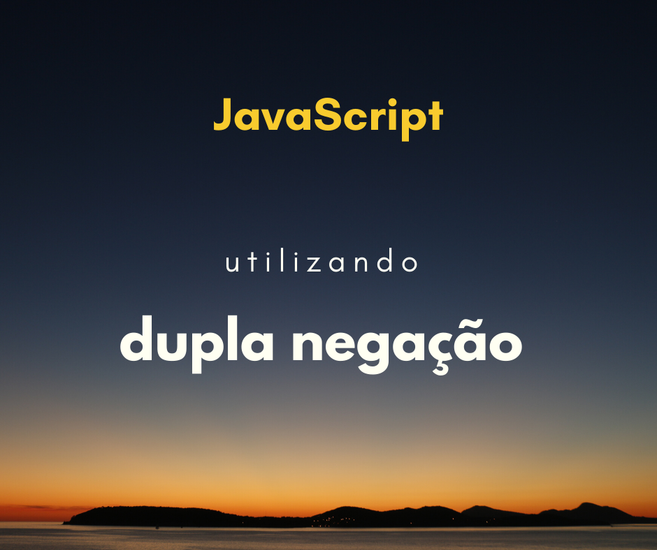 Porque utilizar dupla negação no JavaScript