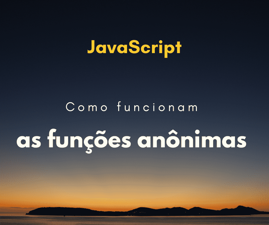 Como funcionam as funções anônimas?