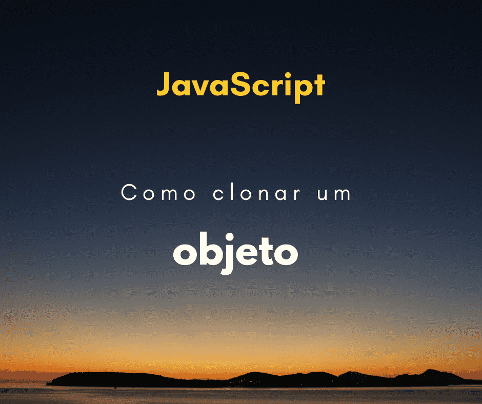 Como clonar um objeto em JavaScript (deep clone)