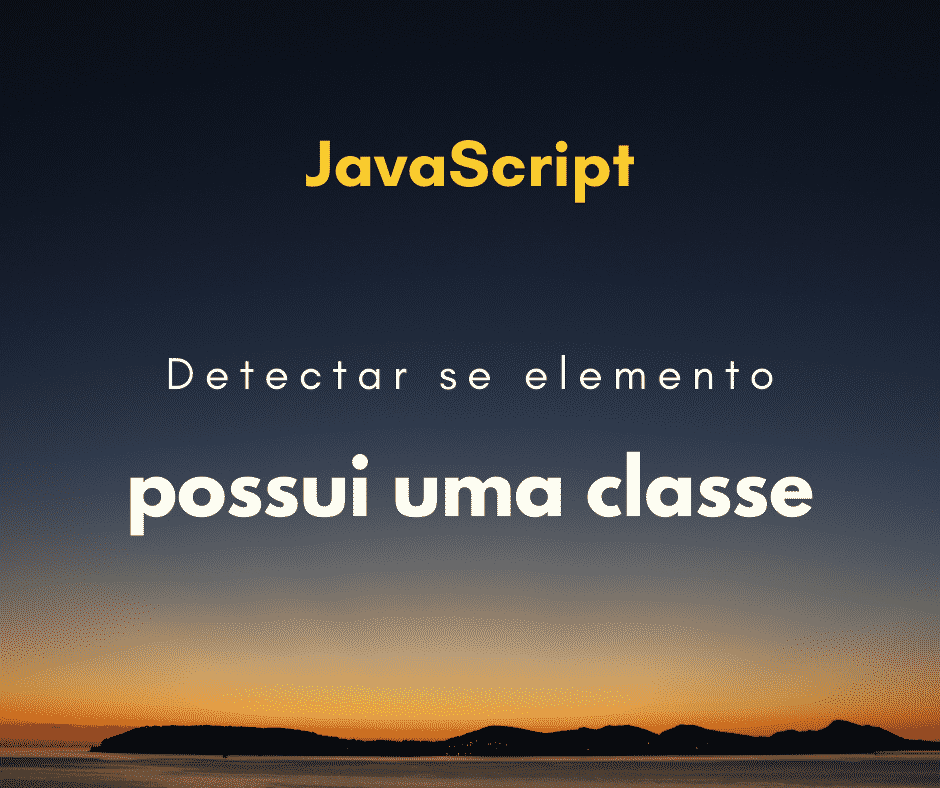Detectar se um elemento contém uma classe com JavaScript