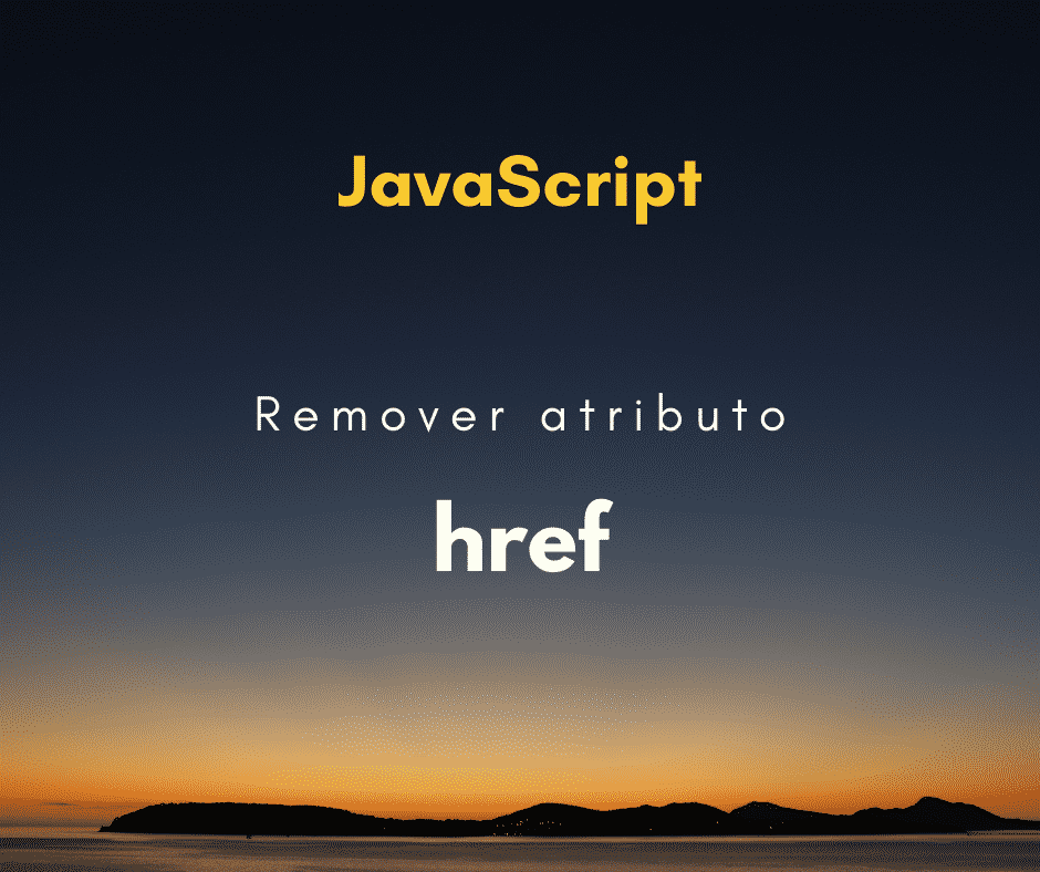 Como remover um href de uma tag a com JavaScript