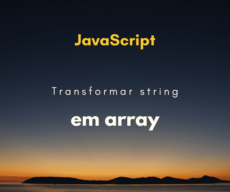 Como transformar string em array de caracteres com JavaScript
