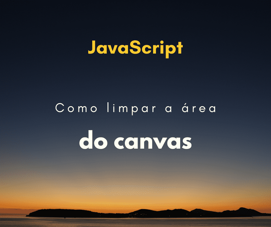 Como limpar a área do canvas com JavaScript