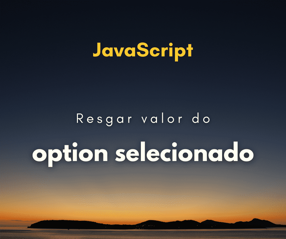 Pegar o valor selecionado no select com JavaScript