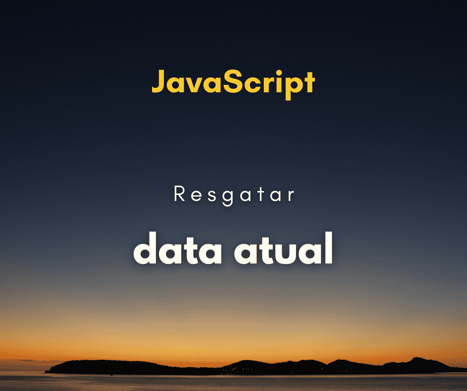 Como pegar a data atual com JavaScript