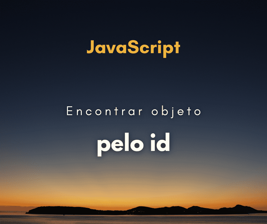 Encontrar objeto por id em um array de objetos em JavaScript