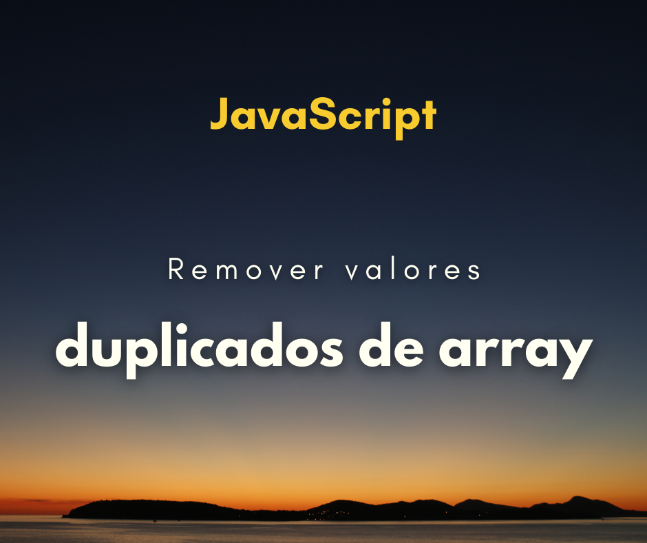 Remover valores duplicados em array – JavaScript