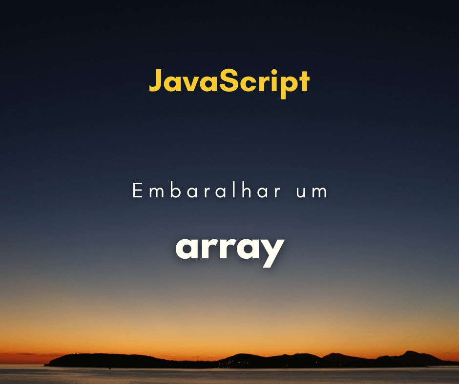 Como embaralhar um array em JavaScript (shuffle)