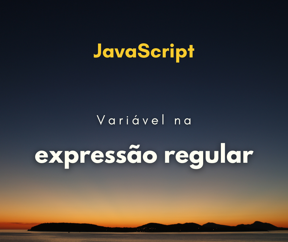 Como utilizar variável em expressão regular – JavaScript