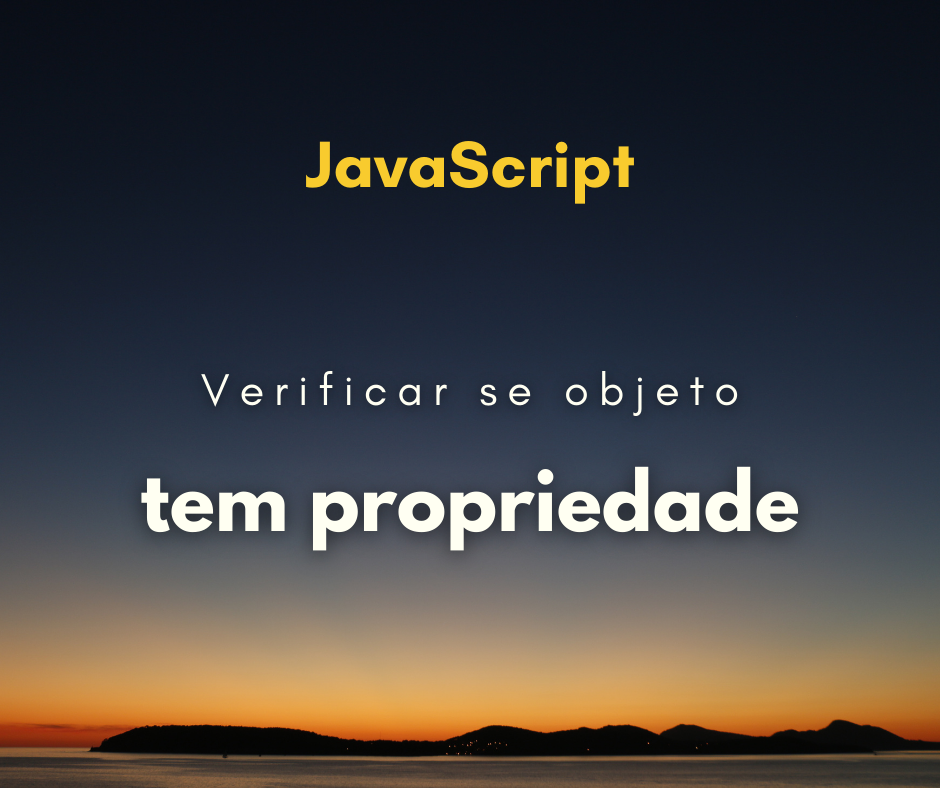 Como verificar se objeto possui propriedade em JavaScript