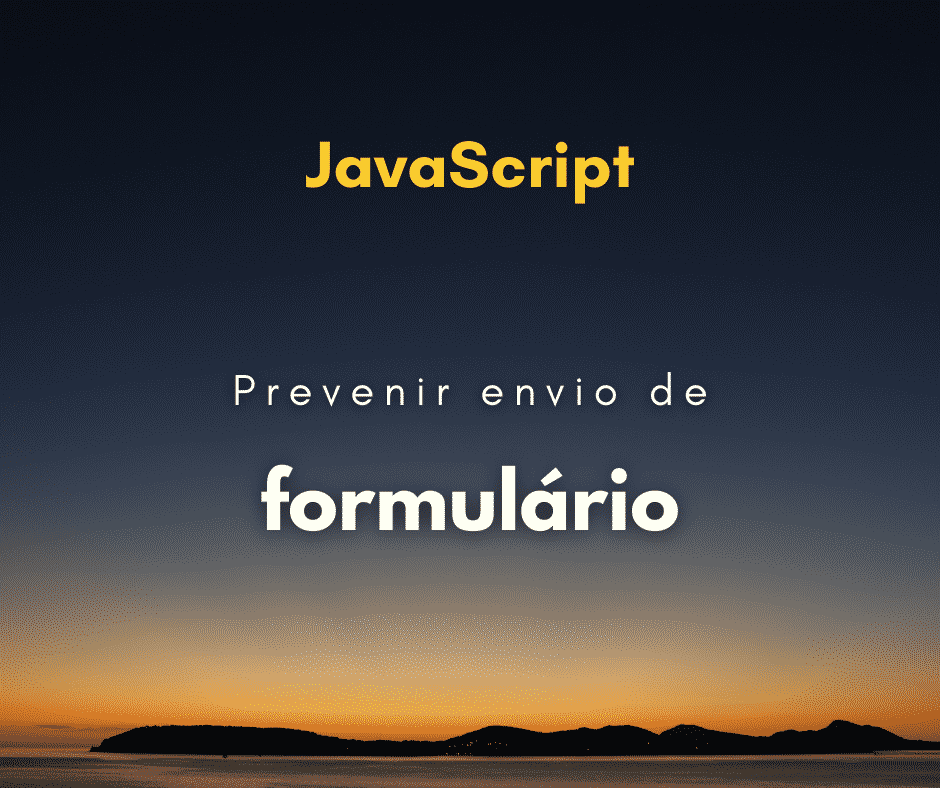 Como prevenir submit de formulário com JavaScript
