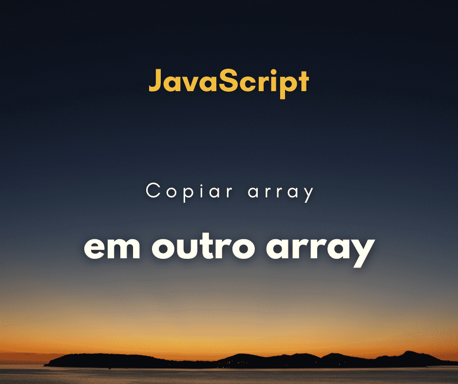 Copiar itens de um array em outro array com JavaScript