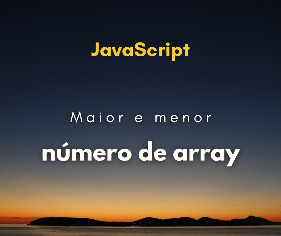 Encontrar maior e menor número de array em JavaScript