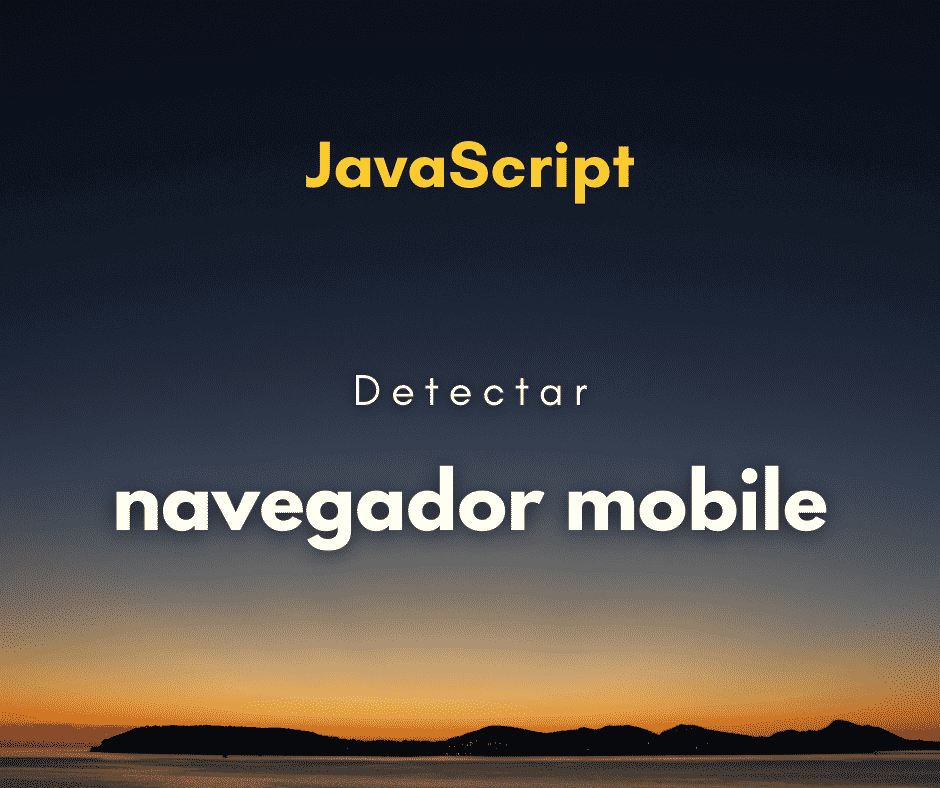 Como detectar browser mobile com JavaScript