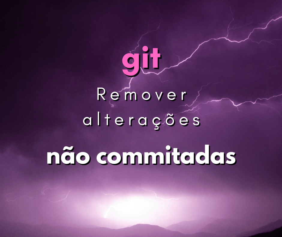 Como remover alterações não commitadas do branch em git