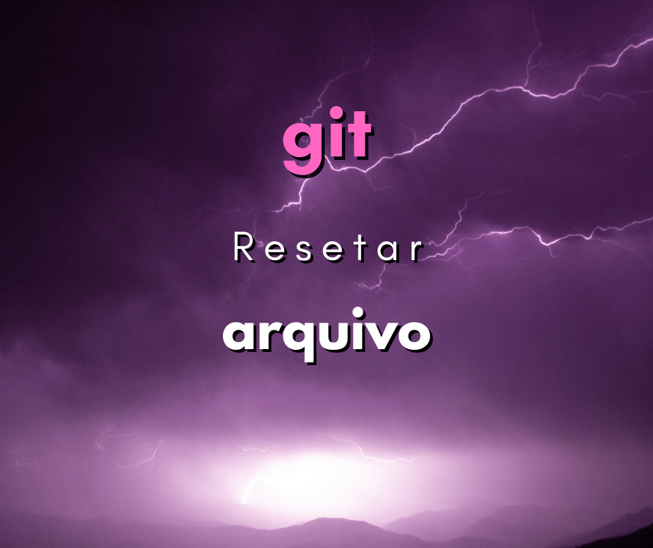 Como resetar um arquivo para uma versão específica no git