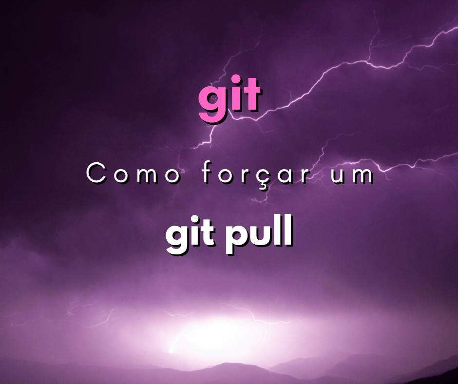 Como forçar um git pull? Sobrescrevendo arquivos