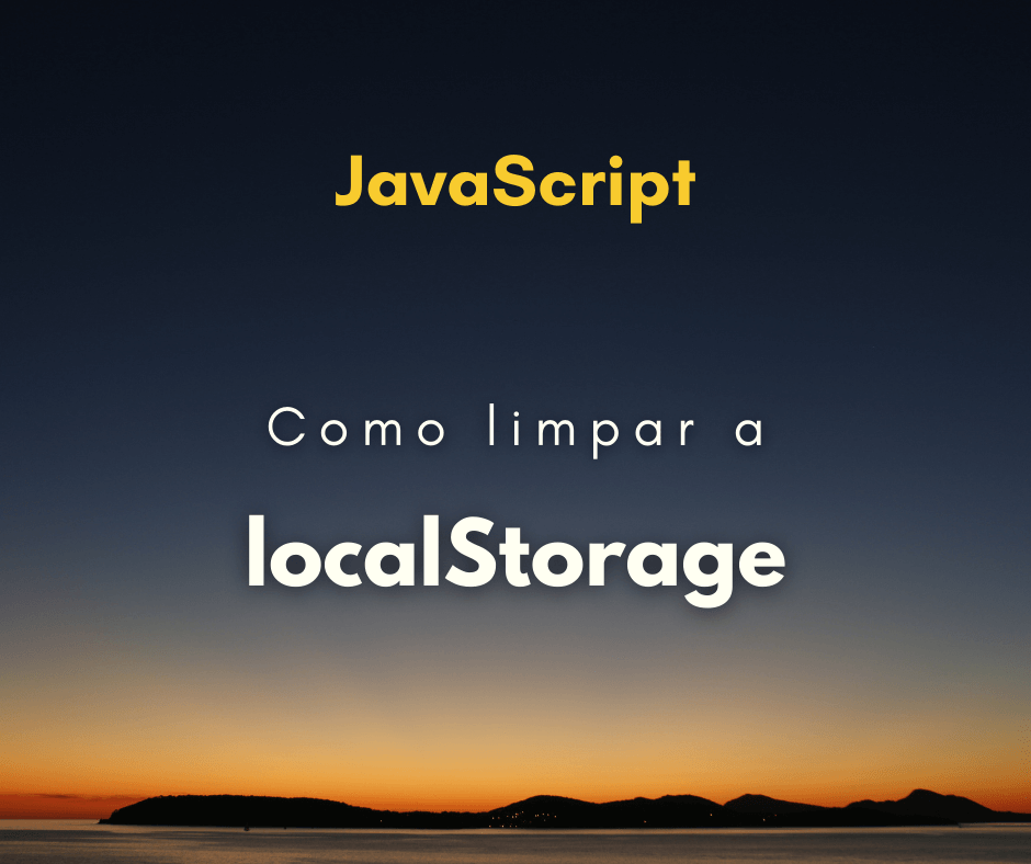 Como limpar os dados da localStorage em JavaScript
