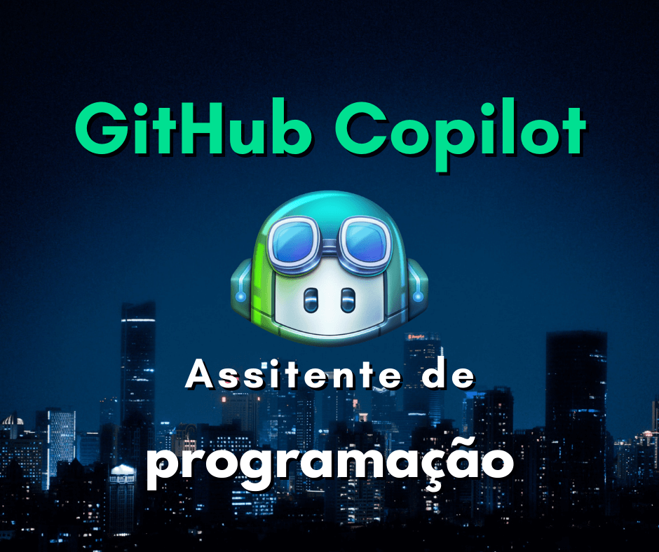 O que é o GitHub Copilot? Como a IA pode nos ajudar a programar melhor