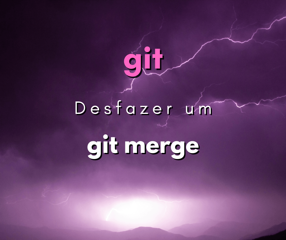 Como desfazer um git merge? No repositório local