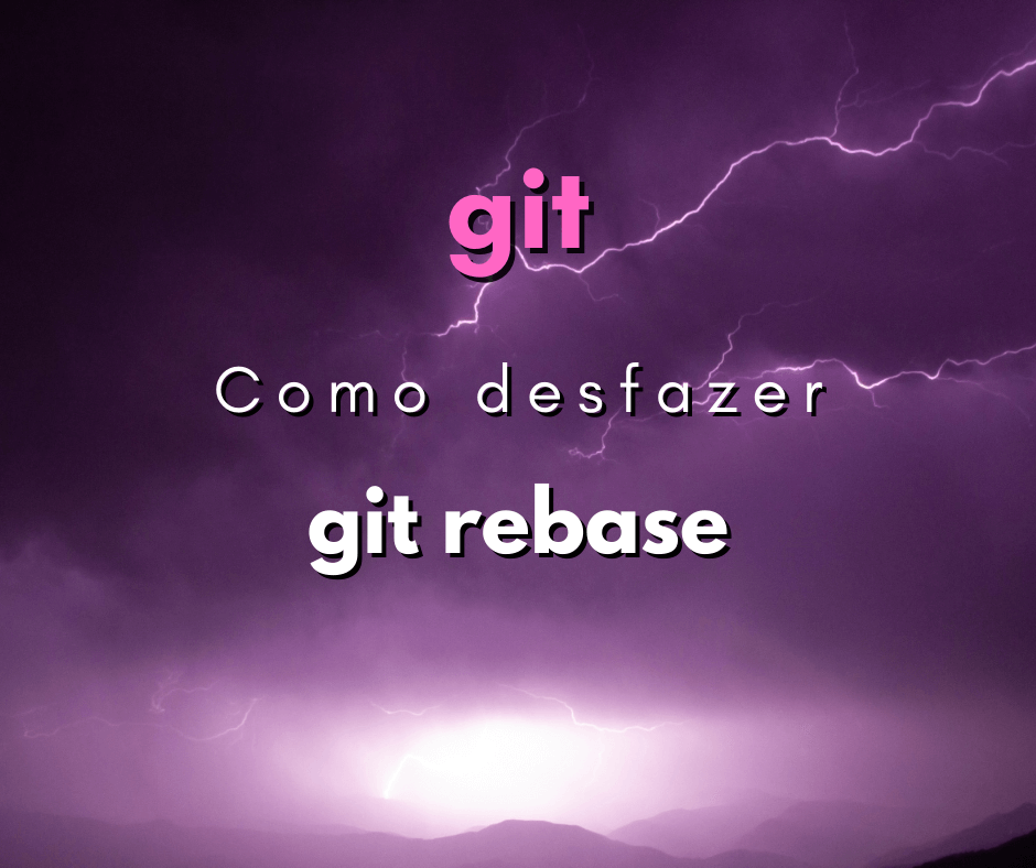Como desfazer um git rebase? Rápido e fácil