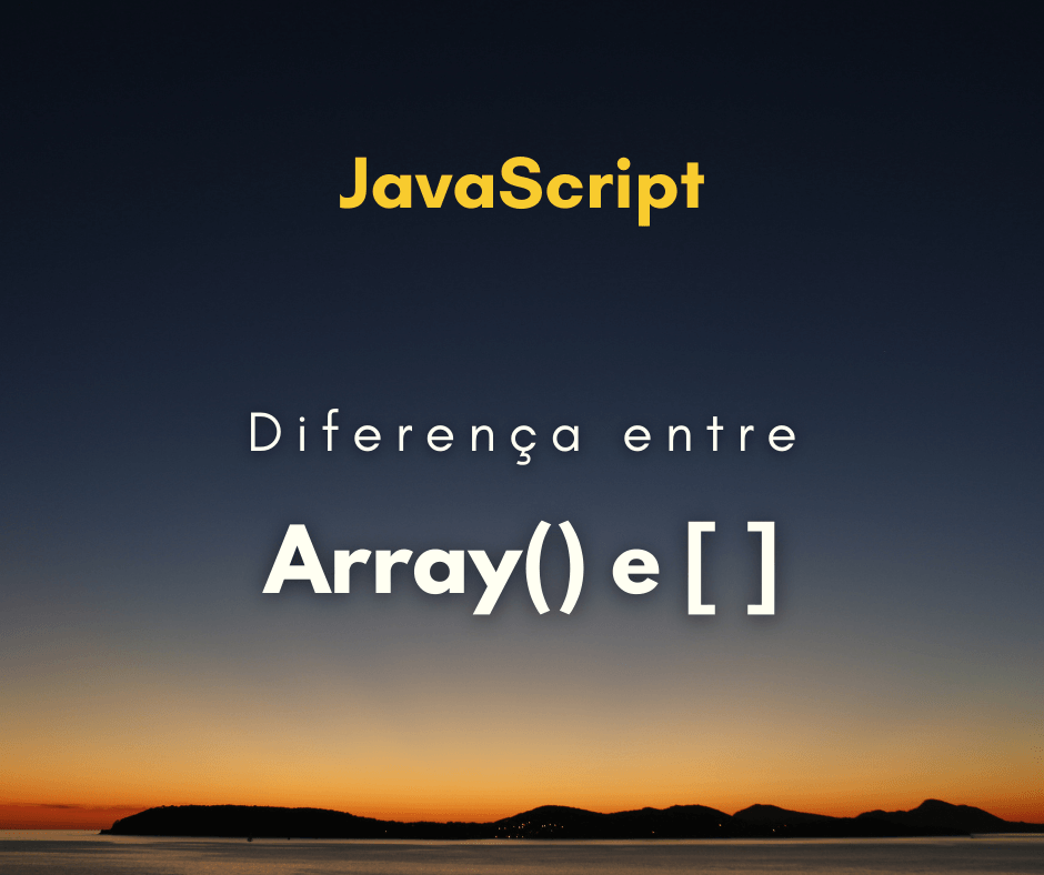 Qual a diferença de Array() e [] em JavaScript