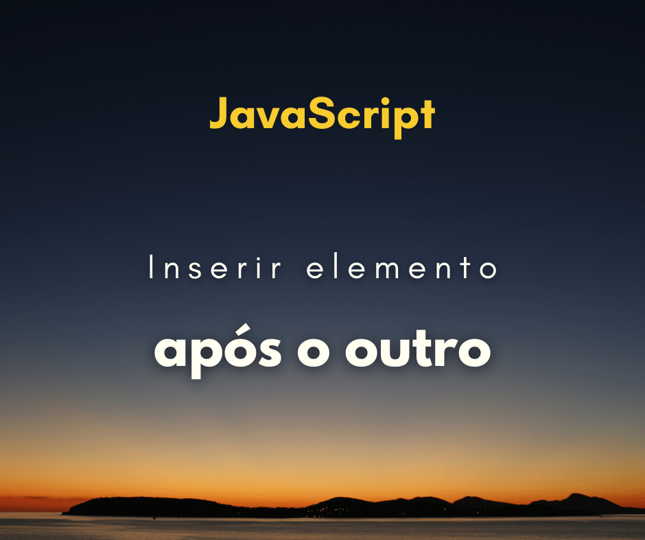 Como inserir um elemento após o outro elemento em JavaScript