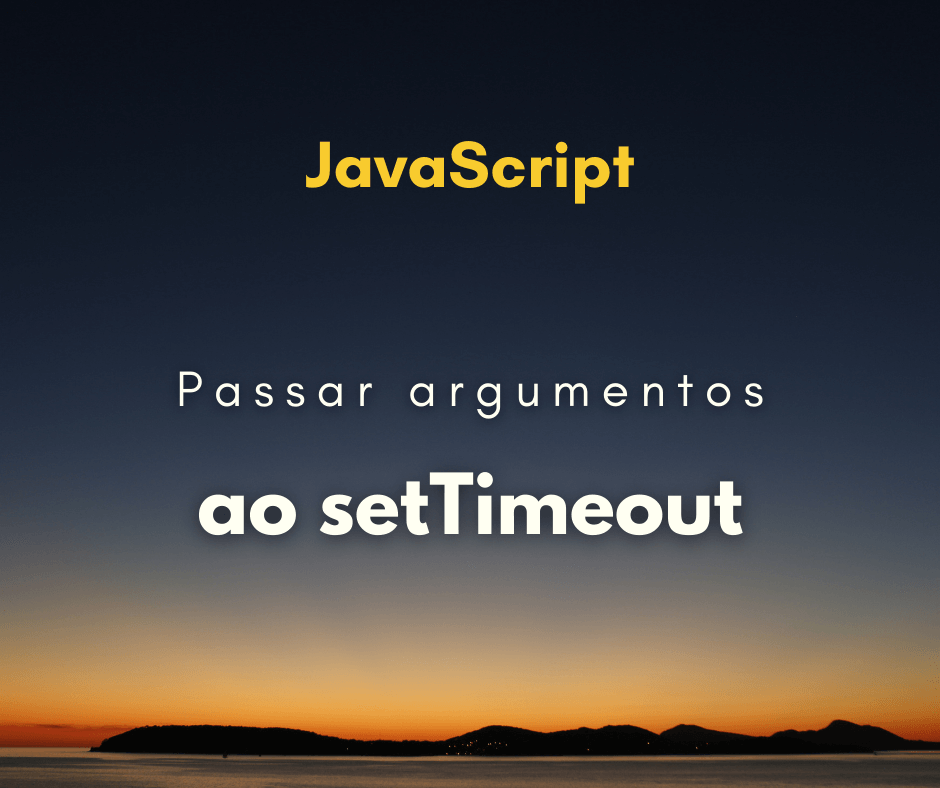 Como passar argumentos para a função do setTimeout