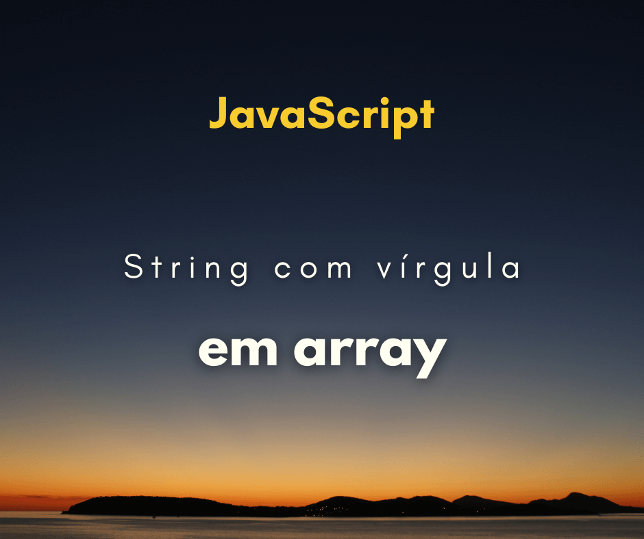 Como converter uma string separada por vírgula em array com JavaScript