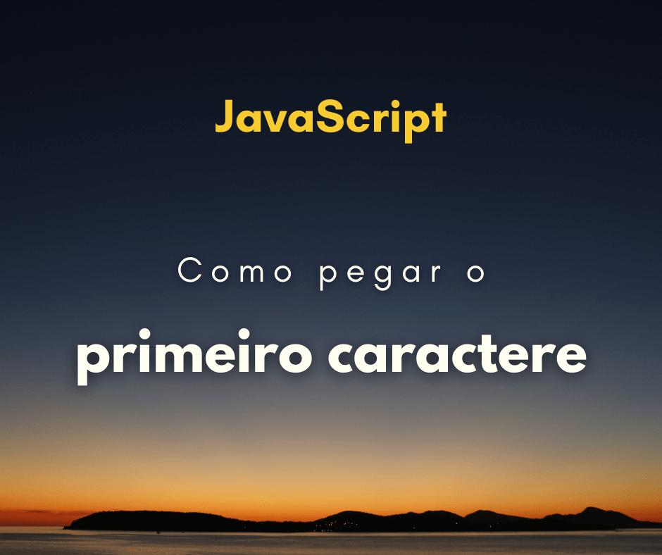 Como pegar o primeiro caractere da string em JavaScript