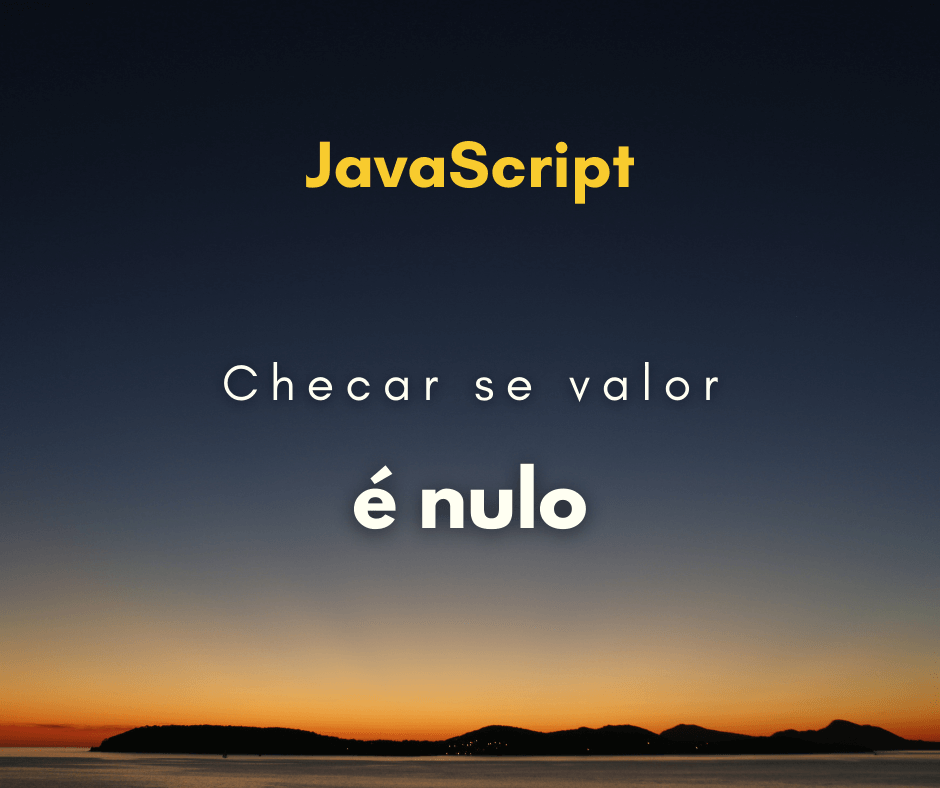 Como verificar se um valor é nulo em JavaScript