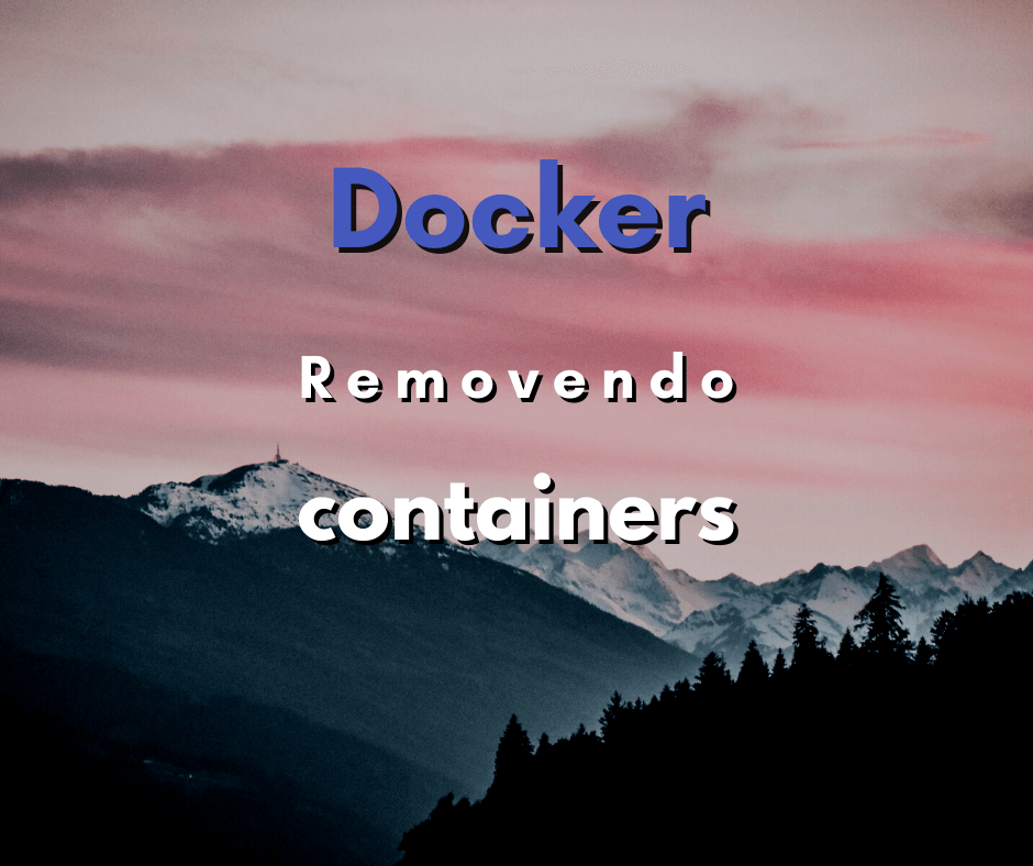 Como remover containers antigos em Docker