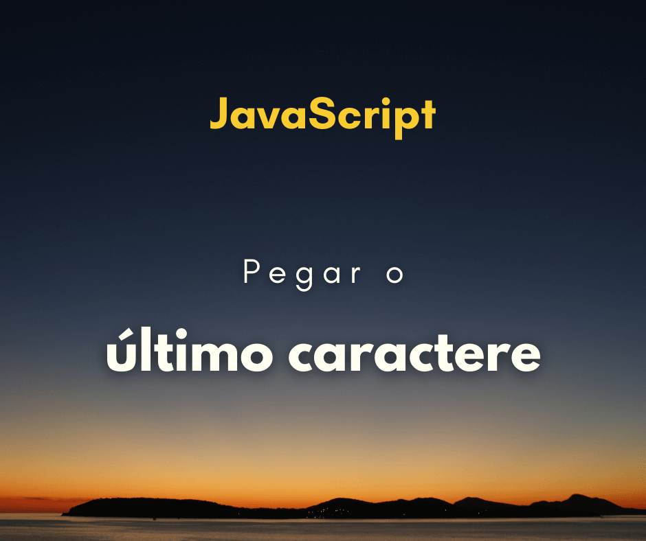 Como pegar o último caractere de uma string em JavaScript