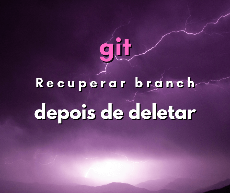 Recuperar branch depois de deletar em git