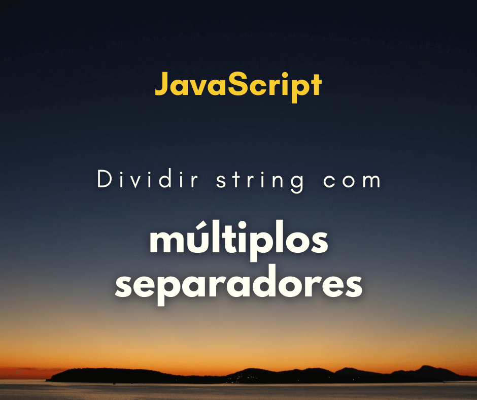Como dividir uma string com múltiplos separadores em JavaScript