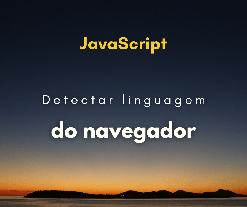 Como detectar a linguagem do usuário no navegador com JavaScript