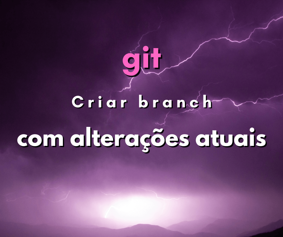 Como criar um novo branch com as alterações atuais de código em git