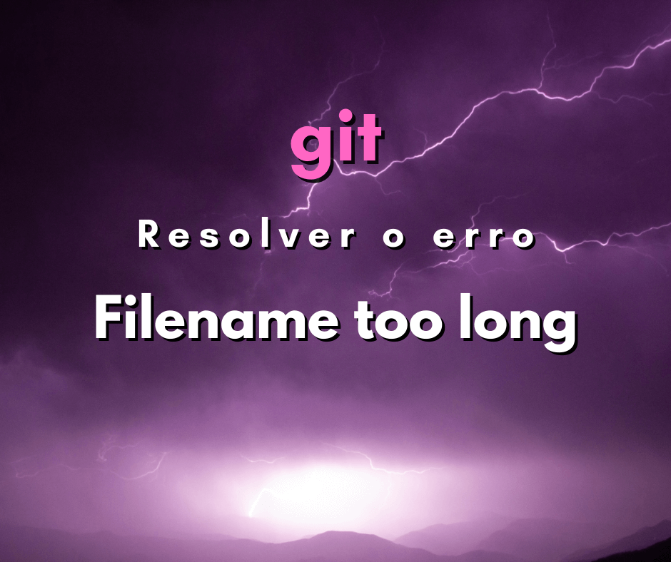 Como resolver Filename too long em git