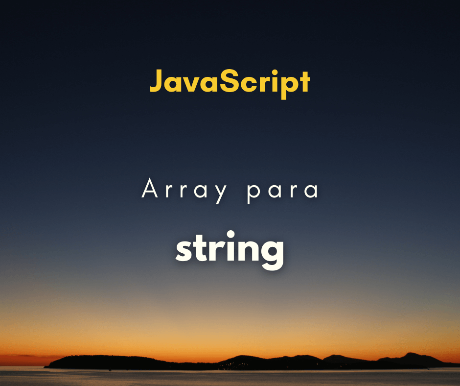 Como transformar array em string separada por vírgula em JavaScript