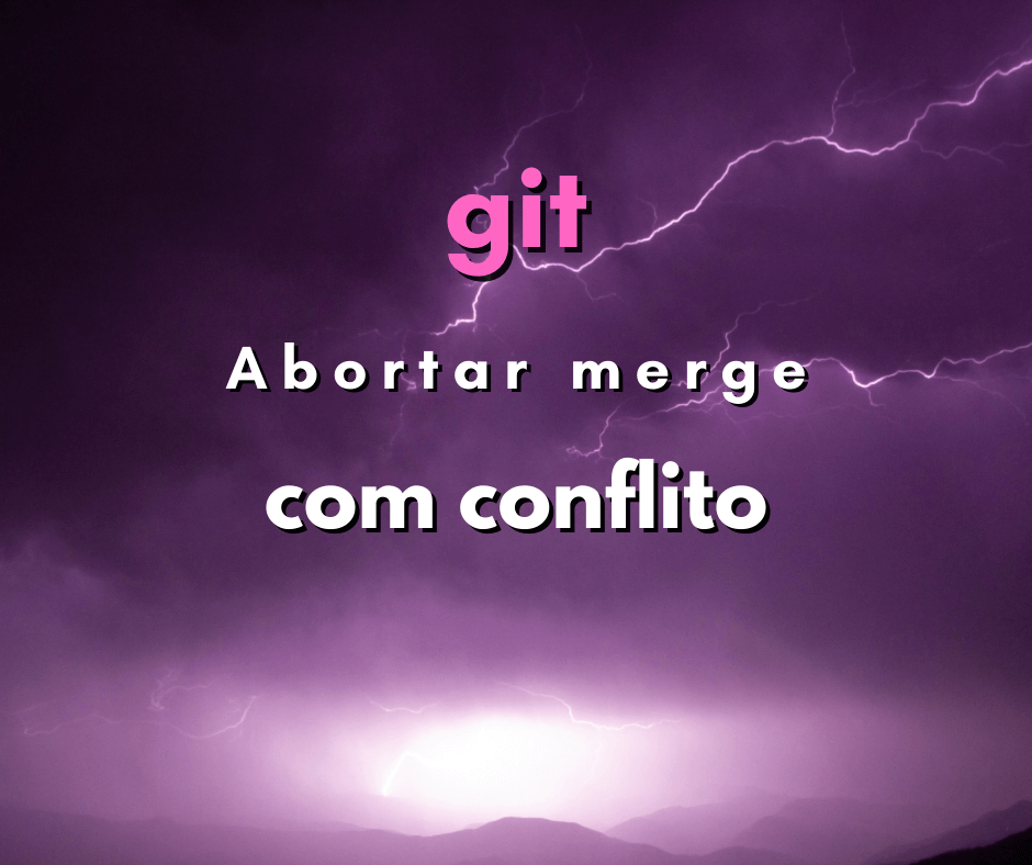 Como desfazer o merge com conflito em git